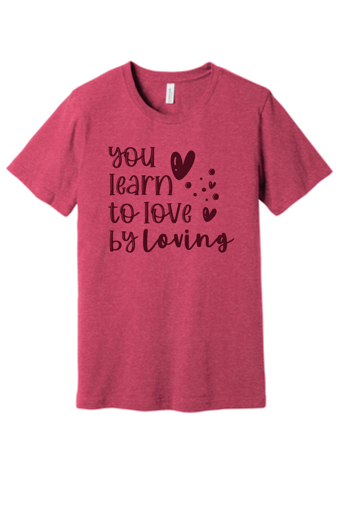 You Learn to Love by Loving Short Sleeve Graphic Tee