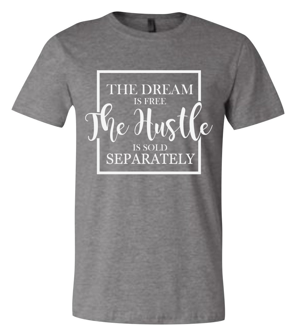 The Dream is Free the Hustle Sold Separately Short Sleeve Graphic T-shirt