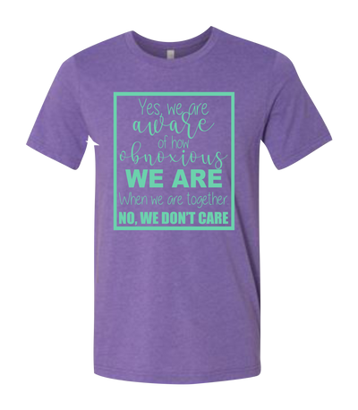 Yes, We Are Aware of How Obnoxious We are When We Are Together Short Sleeve Graphic T-shirt